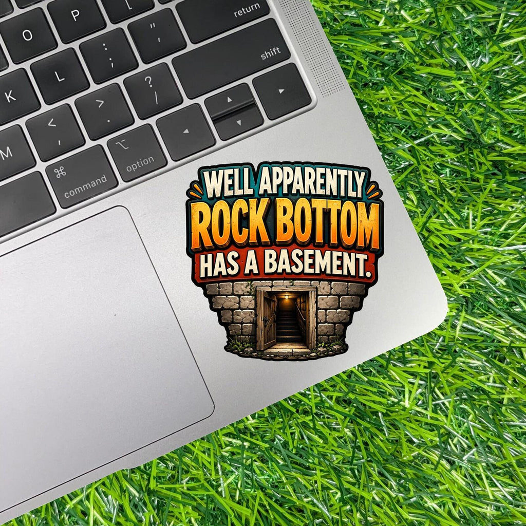 Well Apparently Rock Bottom Has Basement Sticker Decal, Sarcastic Anxiety Humor