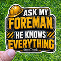 Ask My Foreman He Knows Everything Hard Hat Decal, Sarcastic Construction Worker