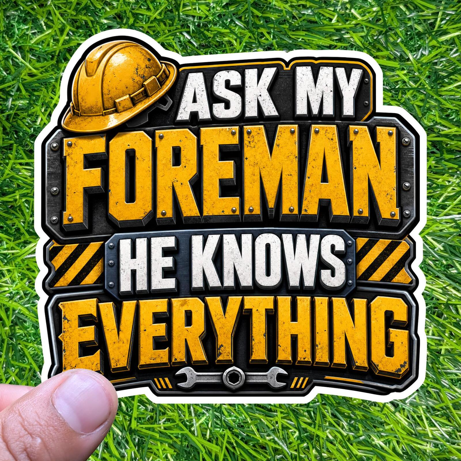 Ask My Foreman He Knows Everything Hard Hat Decal, Sarcastic Construction Worker