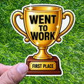 Went To Work – First Place Trophy Sticker, Adulting Humor Coworker Office Decal