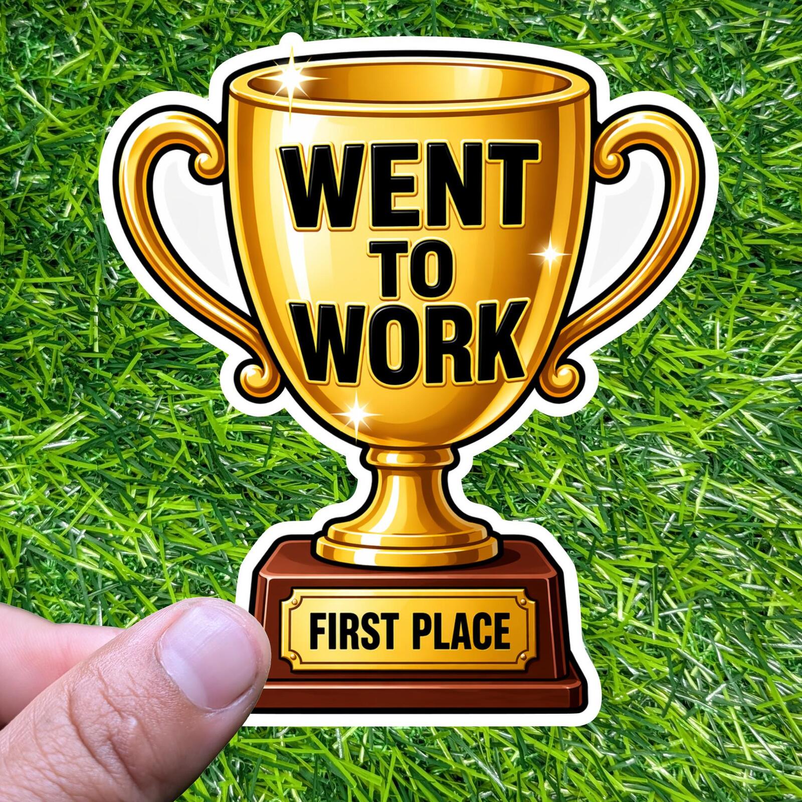 Went To Work – First Place Trophy Sticker, Adulting Humor Coworker Office Decal