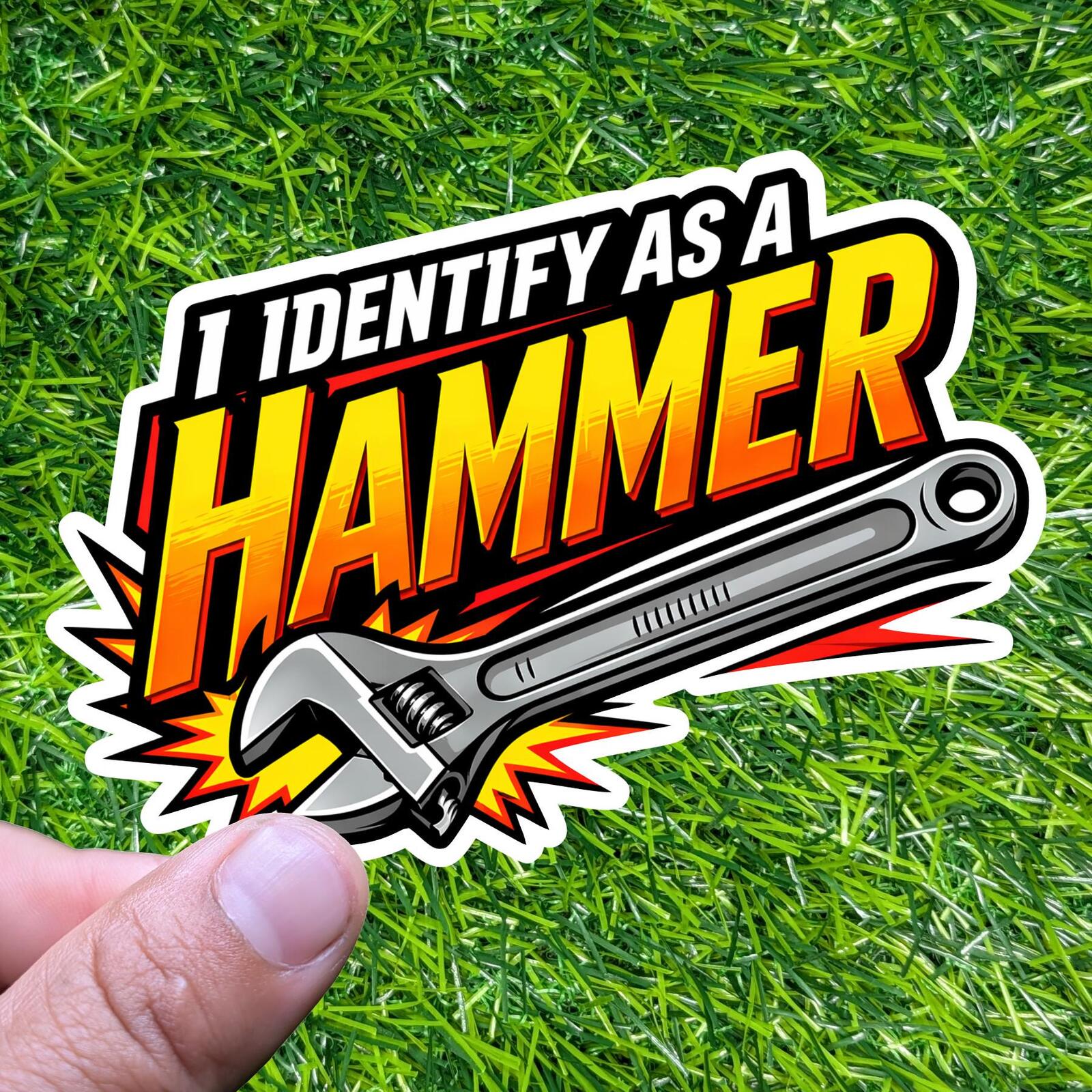 I Identify As A Hammer Sticker, Wrench Decal, Trades Tool Joke, Mechanic Decal
