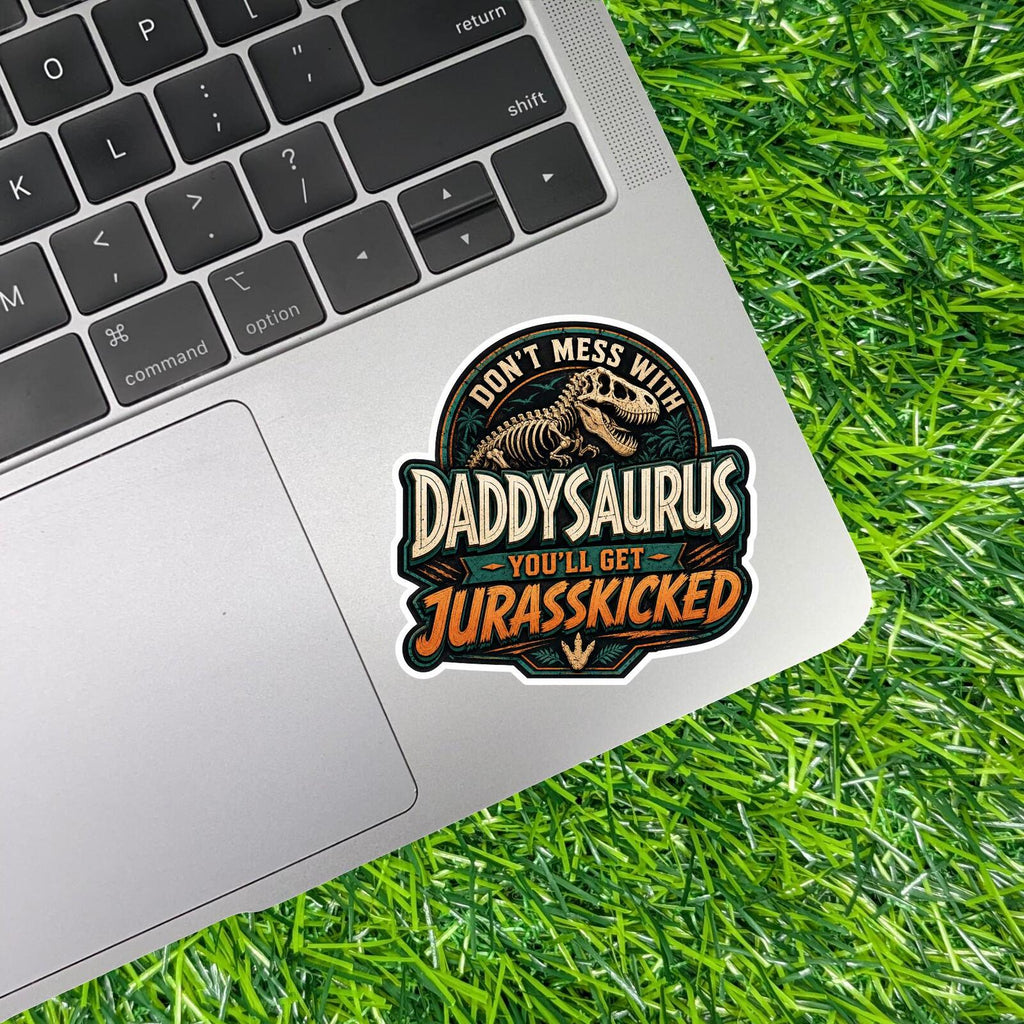 Don't Mess With Daddysaurus You'll Get Jurasskicked, T-Rex Dad Dinosaur Sticker