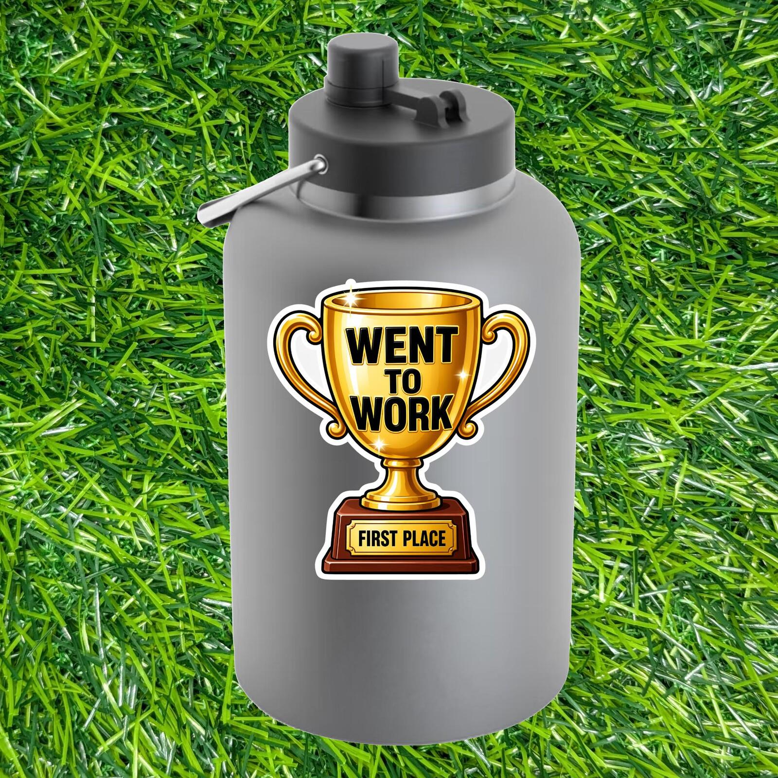 Went To Work – First Place Trophy Sticker, Adulting Humor Coworker Office Decal